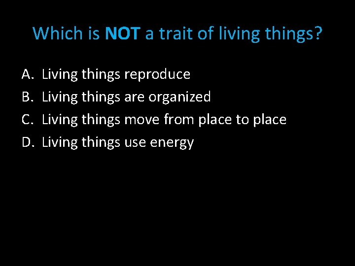 Which is NOT a trait of living things? A. B. C. D. Living things