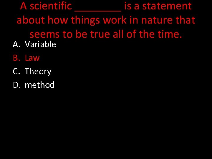 A scientific ____ is a statement about how things work in nature that seems