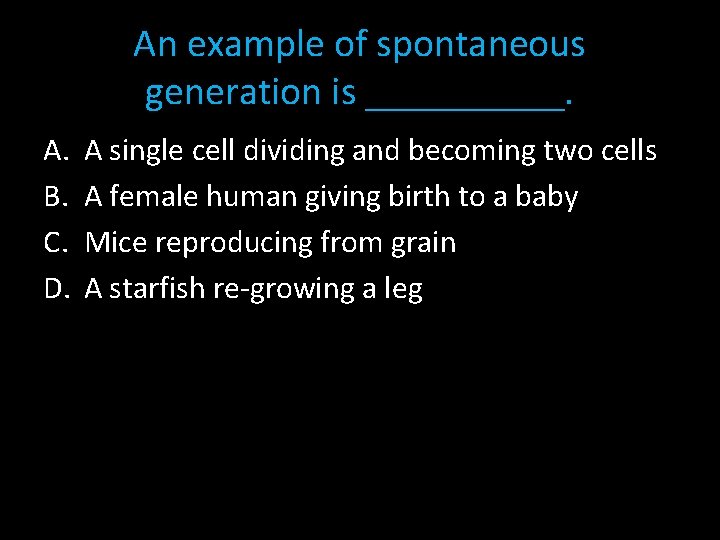 An example of spontaneous generation is _____. A. B. C. D. A single cell
