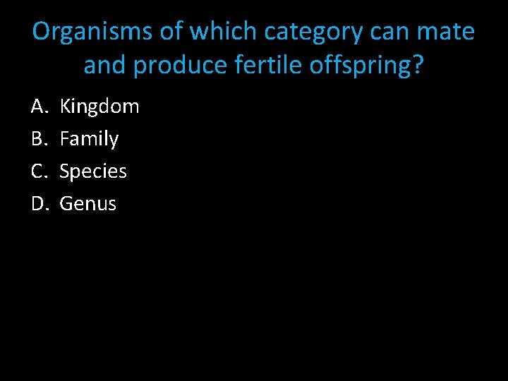 Organisms of which category can mate and produce fertile offspring? A. B. C. D.