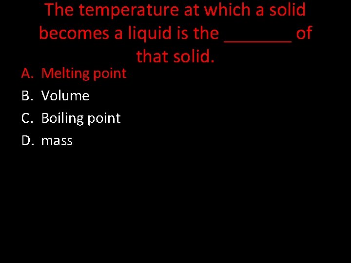 A. B. C. D. The temperature at which a solid becomes a liquid is