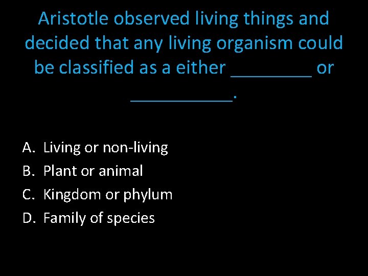 Aristotle observed living things and decided that any living organism could be classified as