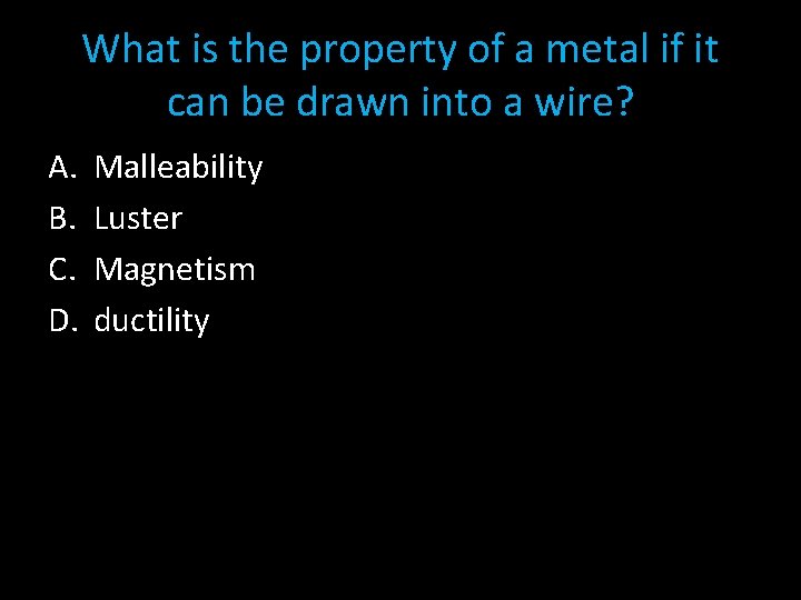 What is the property of a metal if it can be drawn into a