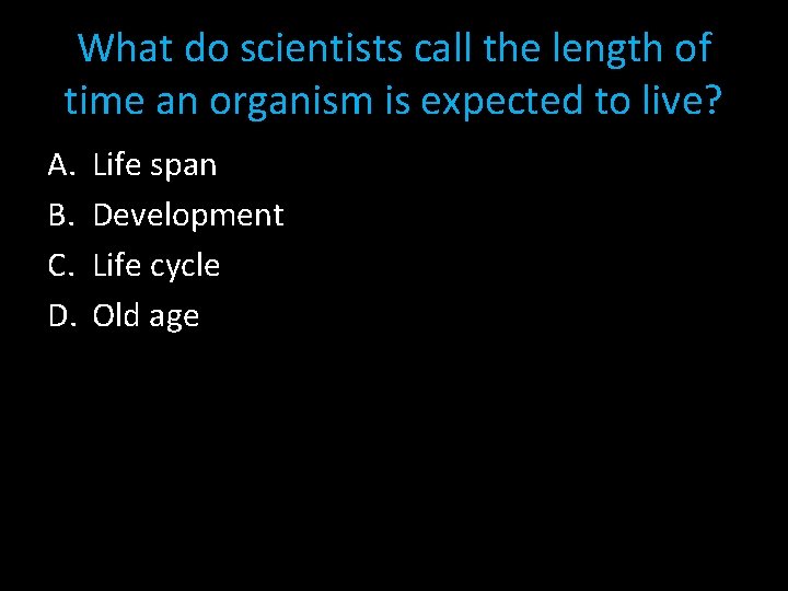 What do scientists call the length of time an organism is expected to live?
