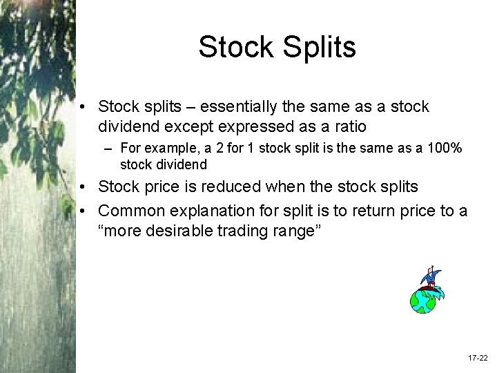 Stock Splits • Stock splits – essentially the same as a stock dividend except