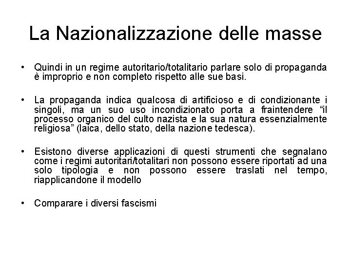 La Nazionalizzazione delle masse • Quindi in un regime autoritario/totalitario parlare solo di propaganda