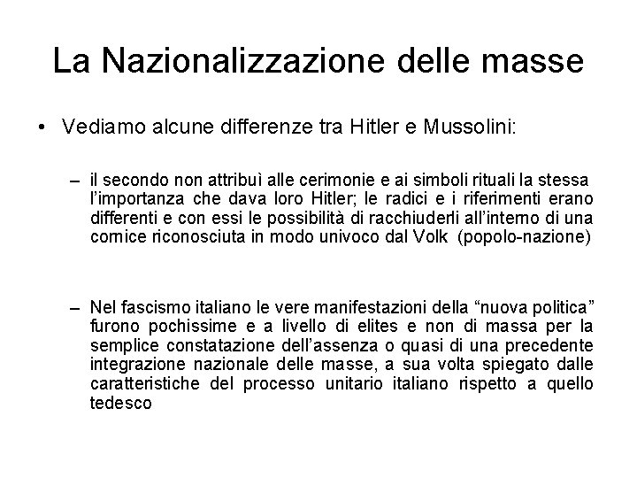 La Nazionalizzazione delle masse • Vediamo alcune differenze tra Hitler e Mussolini: – il