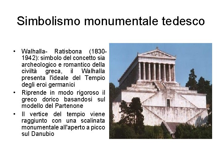 Simbolismo monumentale tedesco • Walhalla- Ratisbona (18301942): simbolo del concetto sia archeologico e romantico