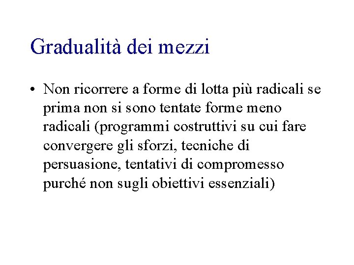 Gradualità dei mezzi • Non ricorrere a forme di lotta più radicali se prima