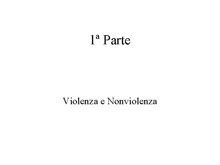 1ª Parte Violenza e Nonviolenza 