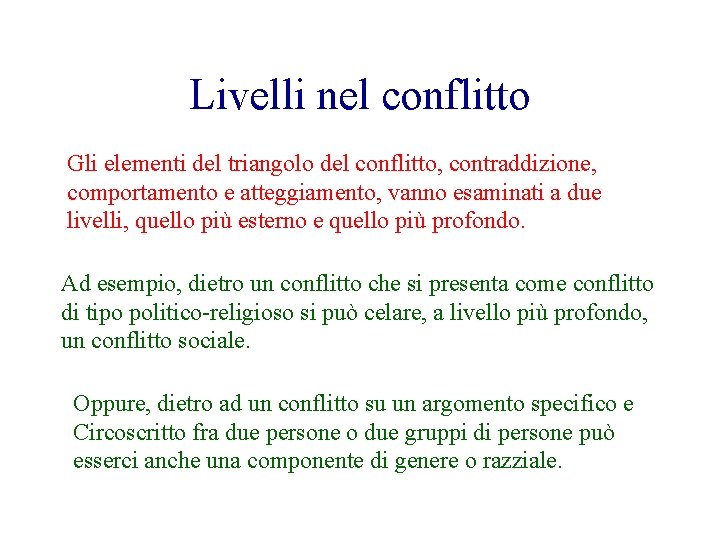 Livelli nel conflitto Gli elementi del triangolo del conflitto, contraddizione, comportamento e atteggiamento, vanno