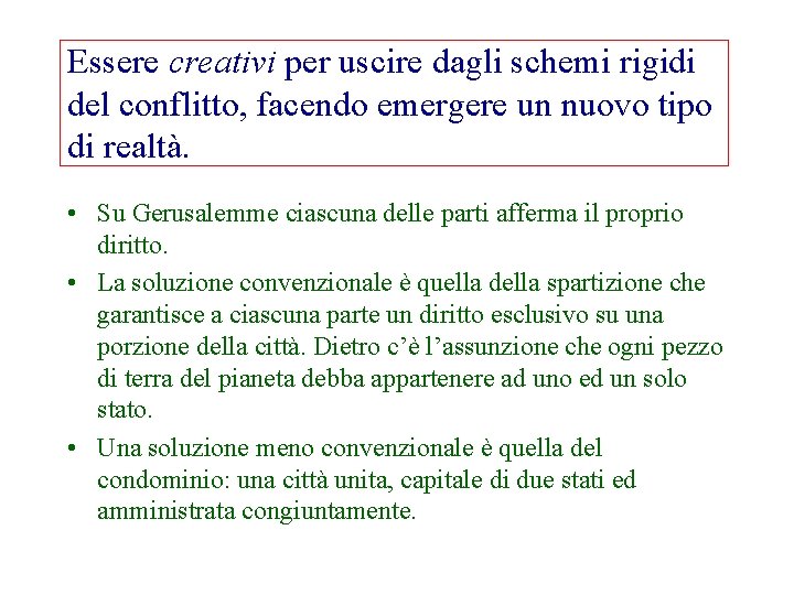 Essere creativi per uscire dagli schemi rigidi del conflitto, facendo emergere un nuovo tipo