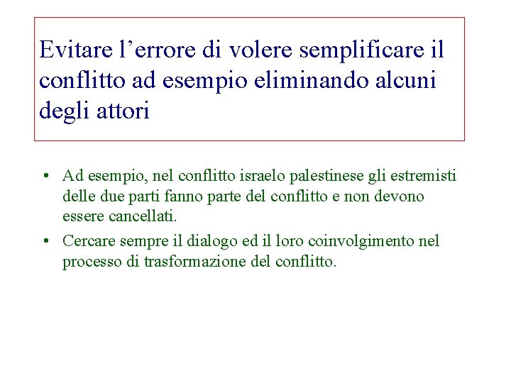 Evitare l’errore di volere semplificare il conflitto ad esempio eliminando alcuni degli attori •