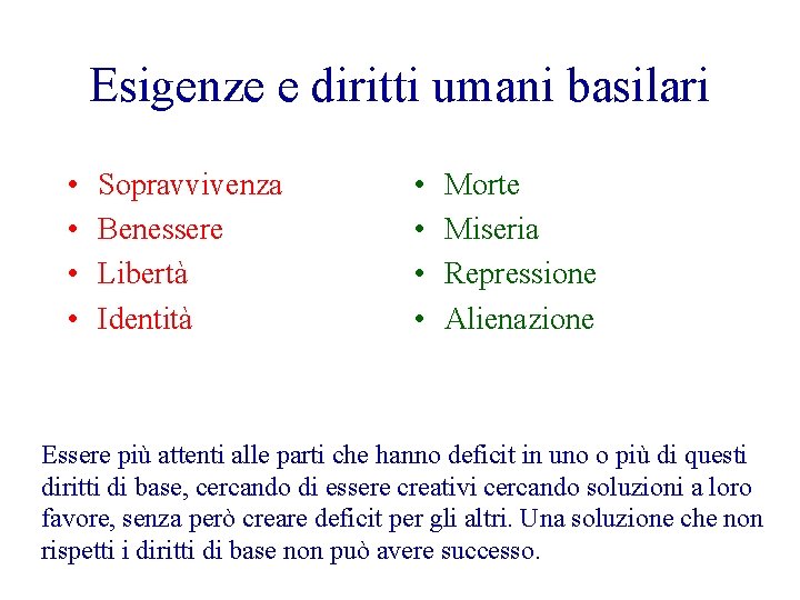 Esigenze e diritti umani basilari • • Sopravvivenza Benessere Libertà Identità • • Morte