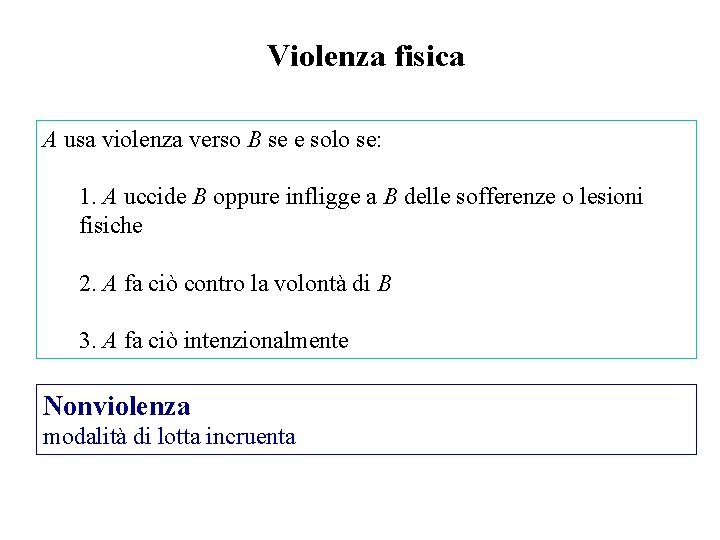 Violenza fisica A usa violenza verso B se e solo se: 1. A uccide