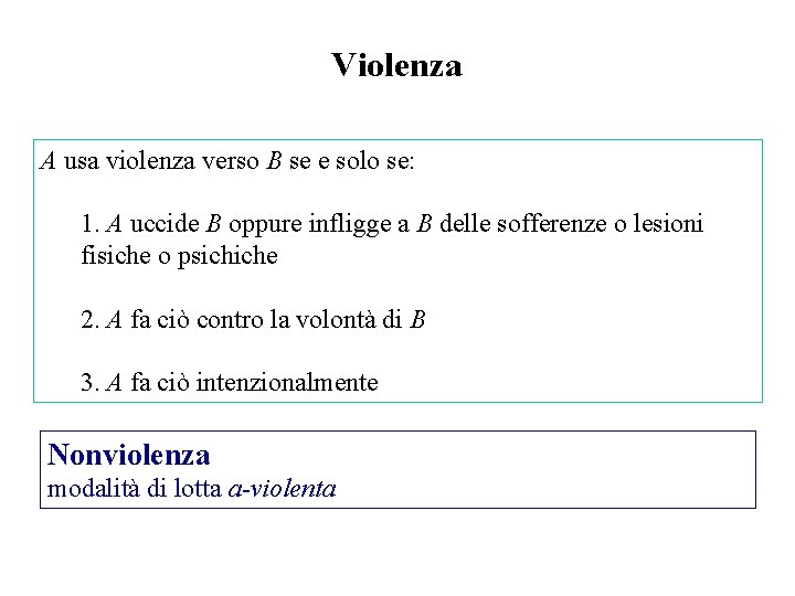 Violenza A usa violenza verso B se e solo se: 1. A uccide B