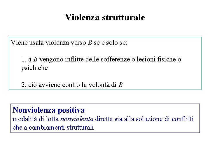 Violenza strutturale Viene usata violenza verso B se e solo se: 1. a B