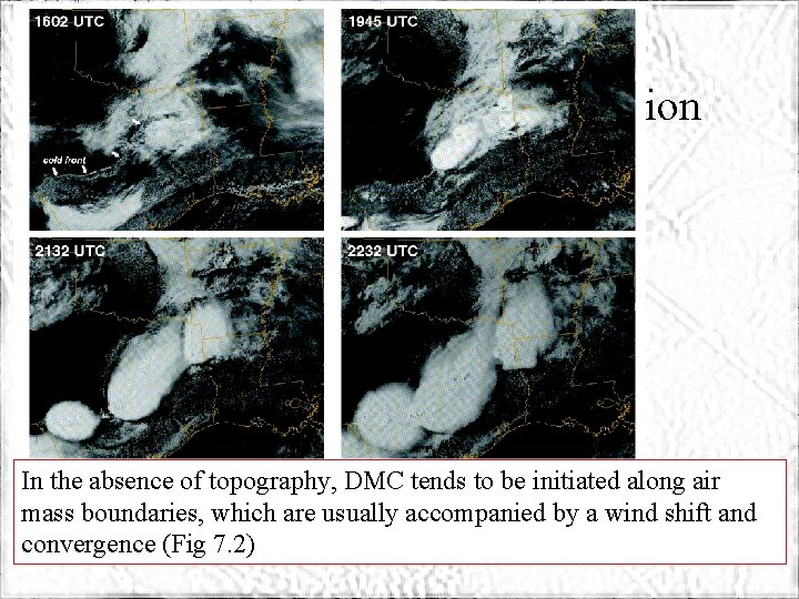 ATMS 316 - Convection Initiation In the absence of topography, DMC tends to be