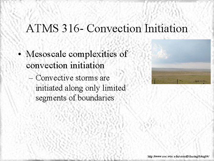 ATMS 316 - Convection Initiation • Mesoscale complexities of convection initiation – Convective storms