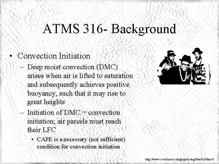ATMS 316 - Background • Convection Initiation – Deep moist convection (DMC) arises when