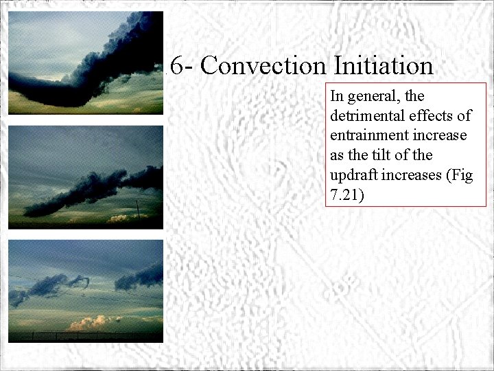 ATMS 316 - Convection Initiation In general, the detrimental effects of entrainment increase as