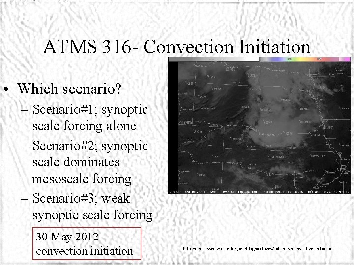 ATMS 316 - Convection Initiation • Which scenario? – Scenario#1; synoptic scale forcing alone