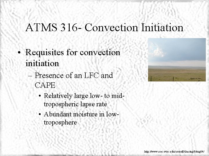 ATMS 316 - Convection Initiation • Requisites for convection initiation – Presence of an