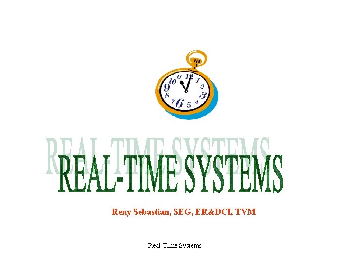 Reny Sebastian, SEG, ER&DCI, TVM Real-Time Systems 