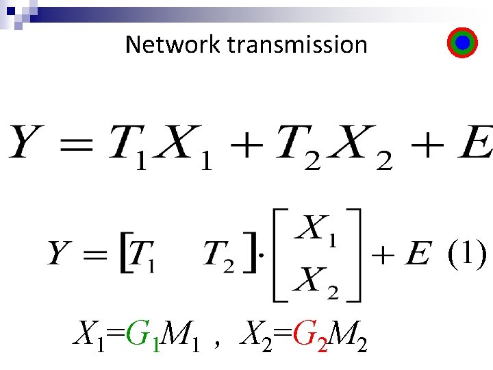 Network transmission (1) X 1=G 1 M 1 , X 2=G 2 M 2