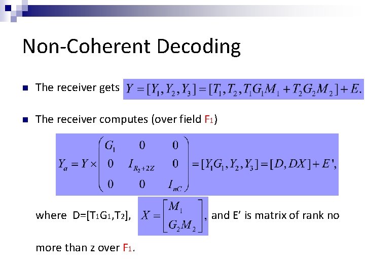 Non-Coherent Decoding n The receiver gets n The receiver computes (over field F 1)