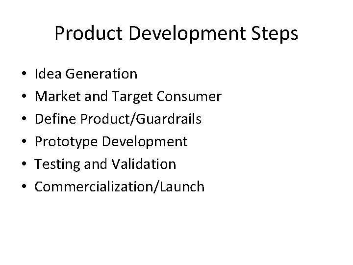 Product Development Steps • • • Idea Generation Market and Target Consumer Define Product/Guardrails