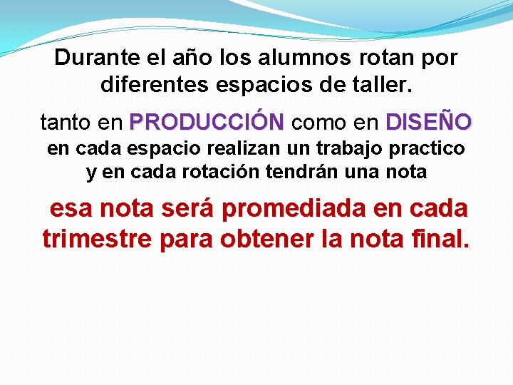 Durante el año los alumnos rotan por diferentes espacios de taller. tanto en PRODUCCIÓN Durante el año los alumnos rotan por diferentes espacios de taller. tanto en PRODUCCIÓN
