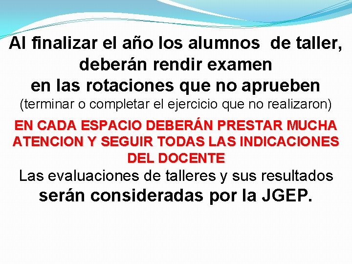 Al finalizar el año los alumnos de taller, deberán rendir examen en las rotaciones Al finalizar el año los alumnos de taller, deberán rendir examen en las rotaciones
