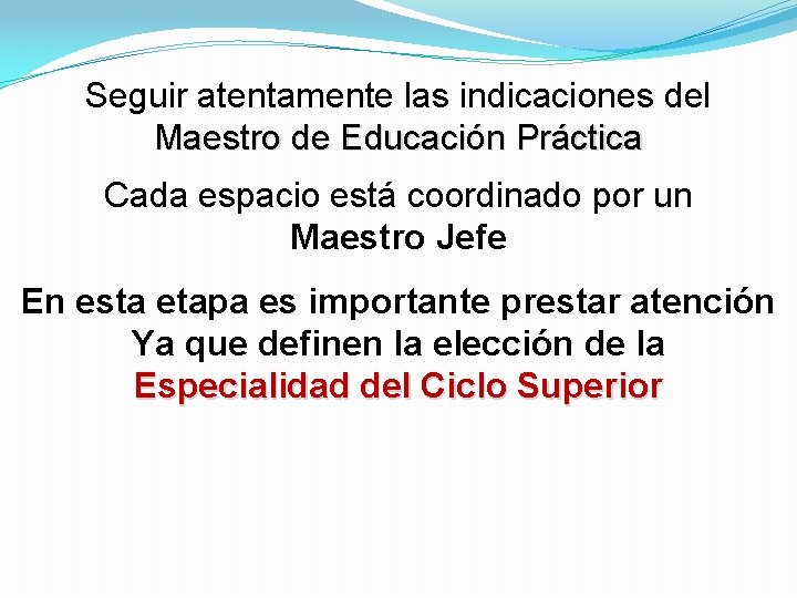 Seguir atentamente las indicaciones del Maestro de Educación Práctica Cada espacio está coordinado por Seguir atentamente las indicaciones del Maestro de Educación Práctica Cada espacio está coordinado por