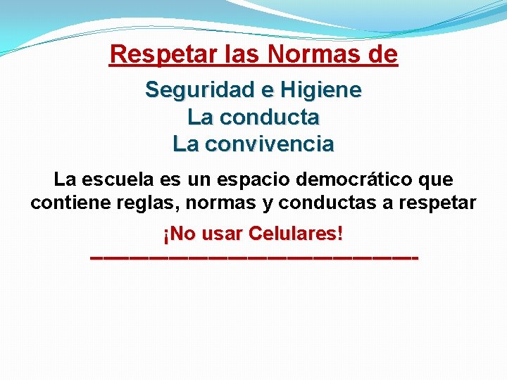 Respetar las Normas de Seguridad e Higiene La conducta La convivencia La escuela es Respetar las Normas de Seguridad e Higiene La conducta La convivencia La escuela es