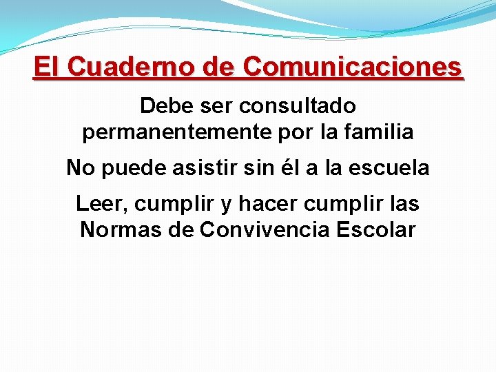 El Cuaderno de Comunicaciones Debe ser consultado permanentemente por la familia No puede asistir El Cuaderno de Comunicaciones Debe ser consultado permanentemente por la familia No puede asistir