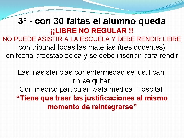 3º - con 30 faltas el alumno queda ¡¡LIBRE NO REGULAR !! NO PUEDE 3º - con 30 faltas el alumno queda ¡¡LIBRE NO REGULAR !! NO PUEDE