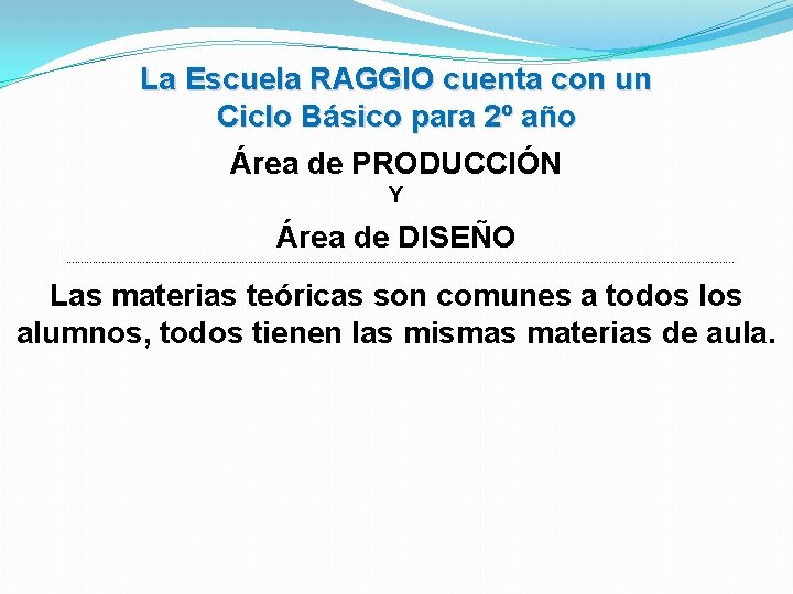 La Escuela RAGGIO cuenta con un Ciclo Básico para 2º año Área de PRODUCCIÓN La Escuela RAGGIO cuenta con un Ciclo Básico para 2º año Área de PRODUCCIÓN