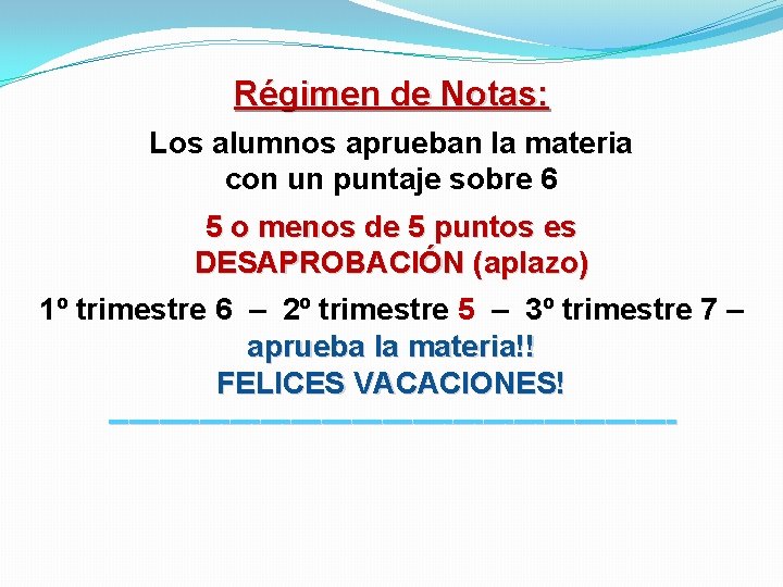 Régimen de Notas: Los alumnos aprueban la materia con un puntaje sobre 6 5 Régimen de Notas: Los alumnos aprueban la materia con un puntaje sobre 6 5