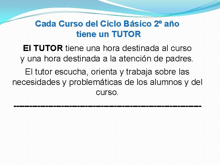 Cada Curso del Ciclo Básico 2º año tiene un TUTOR El TUTOR tiene una Cada Curso del Ciclo Básico 2º año tiene un TUTOR El TUTOR tiene una