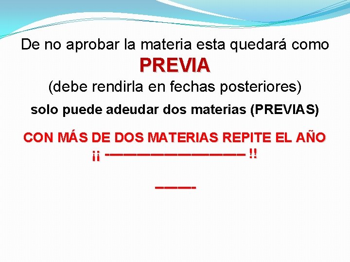 De no aprobar la materia esta quedará como PREVIA (debe rendirla en fechas posteriores) De no aprobar la materia esta quedará como PREVIA (debe rendirla en fechas posteriores)