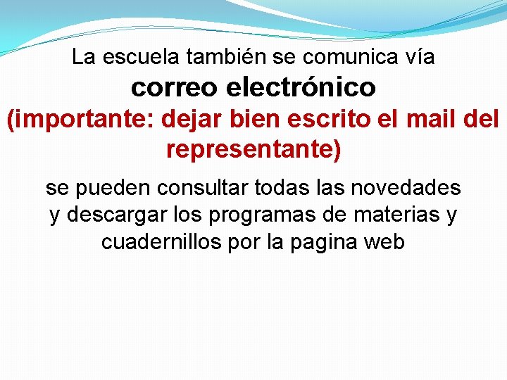 La escuela también se comunica vía correo electrónico (importante: dejar bien escrito el mail La escuela también se comunica vía correo electrónico (importante: dejar bien escrito el mail