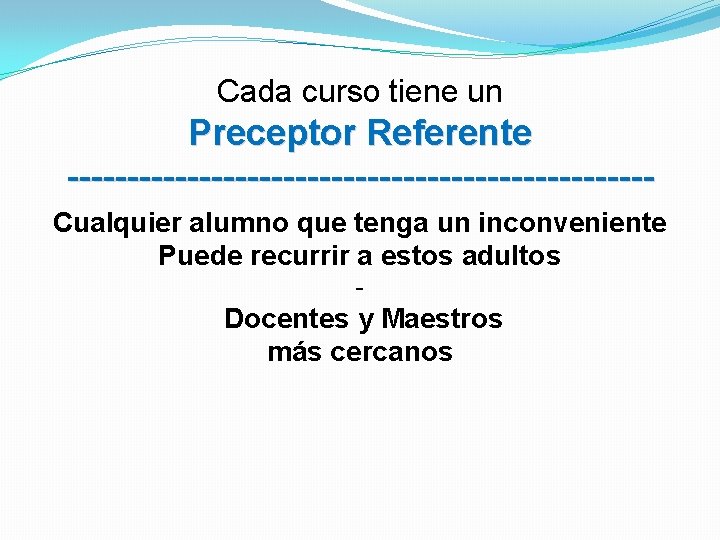 Cada curso tiene un Preceptor Referente ------------------------Cualquier alumno que tenga un inconveniente Puede recurrir Cada curso tiene un Preceptor Referente ------------------------Cualquier alumno que tenga un inconveniente Puede recurrir