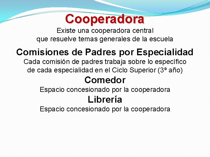 Cooperadora Existe una cooperadora central que resuelve temas generales de la escuela Comisiones de Cooperadora Existe una cooperadora central que resuelve temas generales de la escuela Comisiones de