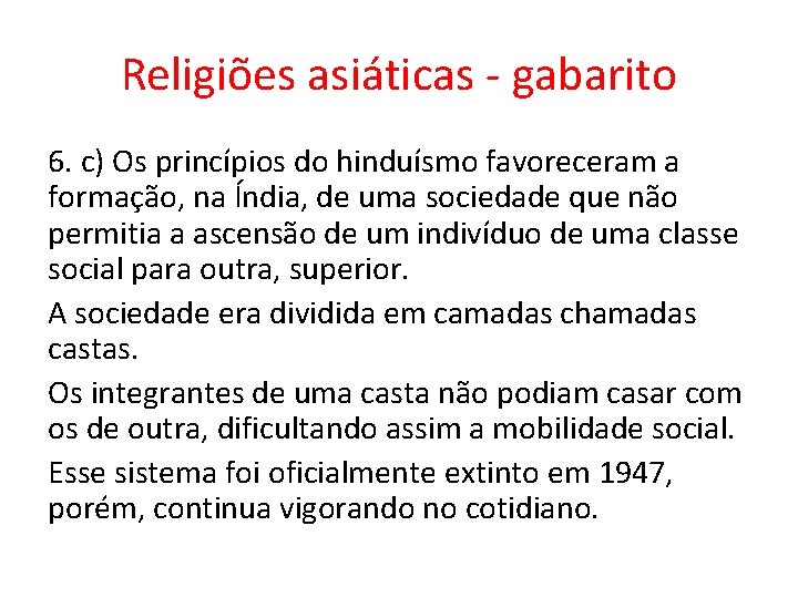 Religiões asiáticas - gabarito 6. c) Os princípios do hinduísmo favoreceram a formação, na