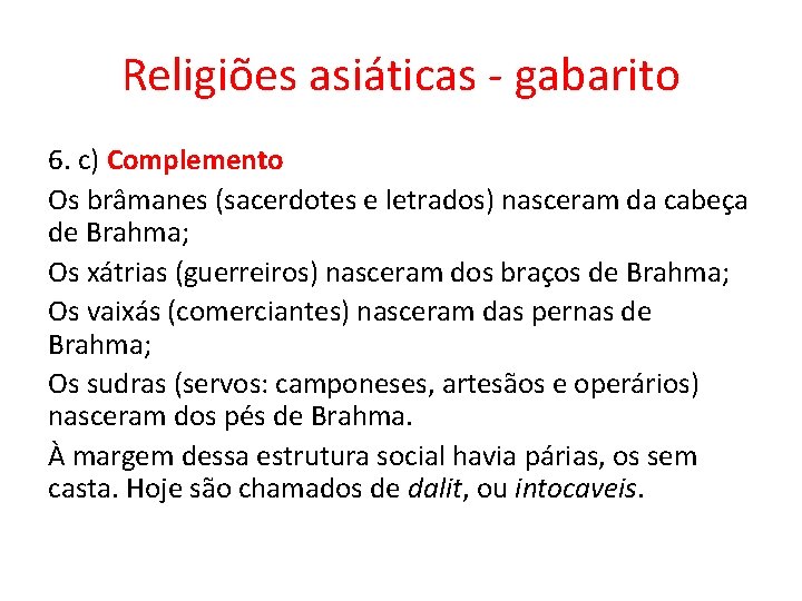 Religiões asiáticas - gabarito 6. c) Complemento Os brâmanes (sacerdotes e letrados) nasceram da
