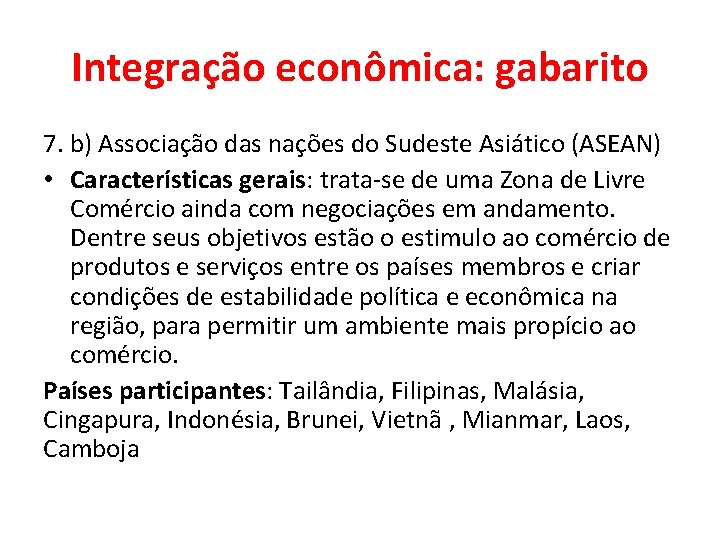 Integração econômica: gabarito 7. b) Associação das nações do Sudeste Asiático (ASEAN) • Características