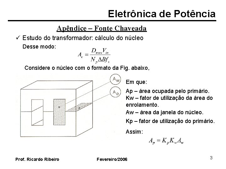 Eletrônica de Potência Apêndice – Fonte Chaveada ü Estudo do transformador: cálculo do núcleo