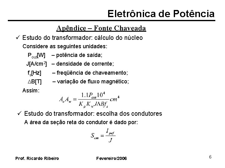 Eletrônica de Potência Apêndice – Fonte Chaveada ü Estudo do transformador: cálculo do núcleo