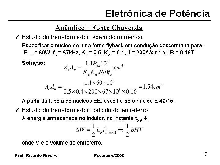 Eletrônica de Potência Apêndice – Fonte Chaveada ü Estudo do transformador: exemplo numérico Especificar